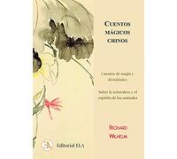 CUENTOS MÁGICOS CHINOS: Cuentos de magia y divinidades y sobre la naturaleza y animales