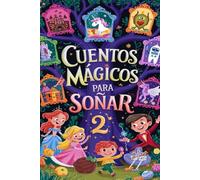 Cuentos Mágicos Para Soñar: Historias Ilustradas de Aventura y Amistad para Niños de 3 a 9 Años No. 2