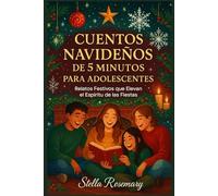 CUENTOS NAVIDEÑOS DE 5 MINUTOS PARA ADOLESCENTES: Relatos Festivos que elevan el Espíritu Fiestas
