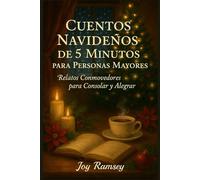 CUENTOS NAVIDEÑOS DE 5 MINUTOS PARA PERSONAS MAYORES: Relatos Conmovedores para Consolar y Alegrar