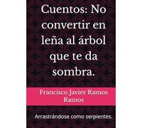 Cuentos: No convertir en leña al árbol que te da sombra.: Arrastrándose como serpientes.