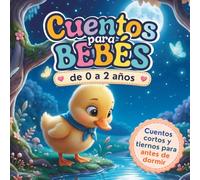 Cuentos para Bebés de 0 a 2 años: Cuentos cortos y tiernos para antes de dormir, Cuentos y fábulas para leer en Familia a los más Pequeños, ... cuentos para bebés de 0 a 6 meses en Español