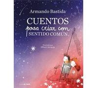 Cuentos para criar con sentido comun Stories to Raise Kids with Common Sense by Armando Bastida Armando Bastida (Auteur)