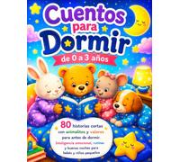 Cuentos para Dormir de 0 a 3 años: 80 historias cortas con animalitos y valores para antes de dormir. Inteligencia emocional, rutinas y buenas noches para bebés y niños pequeños