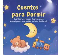 Cuentos para Dormir: Historias kawaii para niños de 0 a 6 años: breves ilustrados para ayudar a los niños a relajarse y dormir tranquilos