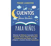 Cuentos para Dormir para Niños: Historias de Meditación Consciente Sobre Unicornios, Sirenas, Dragones, Dinosaurios y Extraterrestre para Ayudar a Su Hijo a Relajarse y Quedarse Dormido Rápidamente