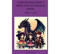 CUENTOS PARA NIÑAS Y NIÑOS CON UN TOQUE DE MAGIA.: VOL. I y II