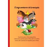 Cuentos para niños pequeños: Libros de cuentos para niños de 0 a 3 años, Libros de cuentos en español para niños, El viaje aventurero de la mariquita