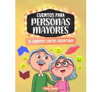 Cuentos Para Personas Mayores: 75 Cuentos Cortos Divertidos: Letra Grande, Fácil de Leer, Libro Regalo Perfecto Para Estimular Mente, Memoria y Corazón de los Adultos Mayores