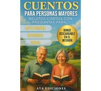 Cuentos para personas mayores: Relatos cortos con preguntas para reflexionar, recordar y crear