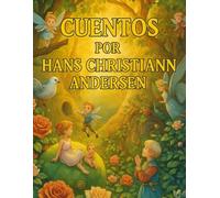 Cuentos Por Hans Christian Andersen (Edición española): Un mundo de sueños y aventuras mágicas