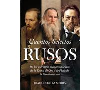 Cuentos Selectos Rusos: De los escritores más reconocidos de la Época de Oro y de Plata de la literatura rusa
