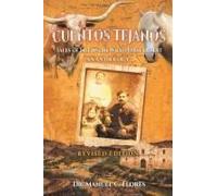 Cuentos Tejanos: Intriguing And Historical Tales Of The Wild Horse Desert (Revised Edition)