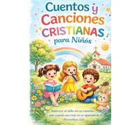 Cuentos y Canciones CRISTIANAS para Niños: Historias y melodías para crecer en la fe