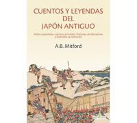 CUENTOS Y LEYENDAS DEL JAPÓN ANTIGUO. Mitos populares, cuentos de hadas, historias de fantasmas y leyendas de samuráis