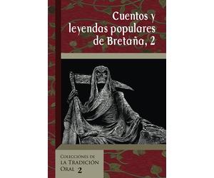 Cuentos y leyendas populares de Bretaña, 2: selección de narraciones de las colecciones de relatos de Anatole Le Braz, E. du Laurens de la Barre, François-Marie Luzel y Paul Sébillot