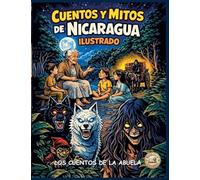 Cuentos Y Mitos de Nicaragua Ilustrado: Los cuentos de la abuela
