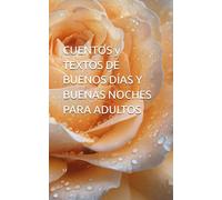 CUENTOS y TEXTOS DE BUENOS DÍAS Y BUENAS NOCHES PARA ADULTOS