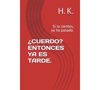 ¿CUERDO? ENTONCES YA ES TARDE.: Si lo sientes, ya ha pasado.