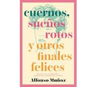 Cuernos, sueños rotos y otros finales felices/ Cheating, Broken Dreams and Other Happy Endings