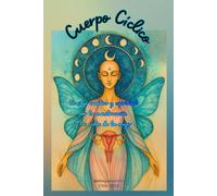 Cuerpo Cíclico: Un viaje creativo y espiritual por la menstruación y los ciclos de la mujer