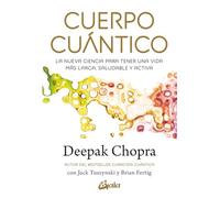Cuerpo cuántico: La nueva ciencia para tener una vida más larga, saludable y activa