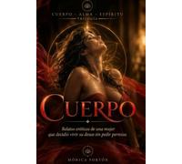CUERPO: Relatos eróticos de una mujer que decidió vivir su deseo sin pedir permiso.