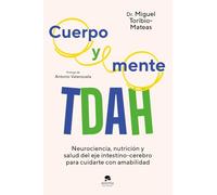 Cuerpo y mente TDAH: Neurociencia, nutrición y salud del eje intestino-cerebro para cuidarte con amabilidad