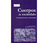 Cuerpos de escándalo: Celebridad femenina en el fin-de-siècle