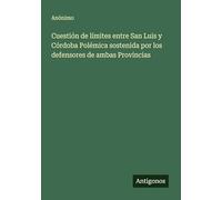 Cuestión de límites entre San Luis y Córdoba Polémica sostenida por los defensores de ambas Provincias