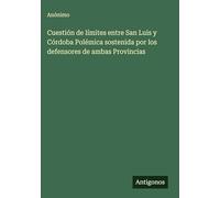 Cuestión de límites entre San Luis y Córdoba Polémica sostenida por los defensores de ambas Provincias