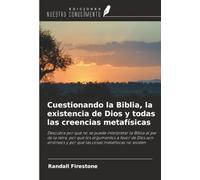Cuestionando la Biblia, la existencia de Dios y todas las creencias metafísicas