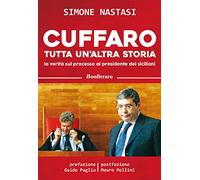 Cuffaro tutta un'altra storia. La verità sul processo al presidente dei siciliani