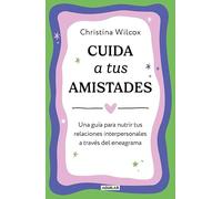 Cuida a tus amistades: Una guía para nutrir tus relaciones interpersonales a través del eneagrama