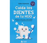 Cuida los dientes de tu hijo / Take Care of Your Child's Teeth: Manten Su Boca Sana Y Equilibrada, Y Evitale La Ortodoncia De Mayor