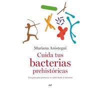 Cuida tus bacterias prehistóricas: Una guía para potenciar tu salud desde el intestino