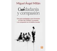 Cuidadanía y compasión: Una guía pedagógica para fomentar el valor del cuidado, la empatía y la compasión en el ámbito escolar