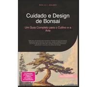 Cuidado e Design de Bonsai: Um Guia Completo para o Cultivo e a Arte