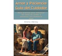 Cuidadores de Corazon: Amor y Paciencia: Guía del Cuidador