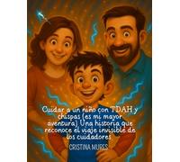 Cuidar a un niño con TDAH y chispas (es mi mayor aventura) Una historia que reconoce el viaje invisible de los cuidadores