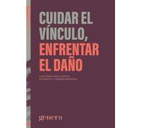 Cuidar el vínculo, enfrentar el daño: Guía para una justicia feminista y transformativa