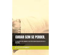 CUIDAR SEM SE PERDER.: O DESAFIO DE AMAR O OUTRO SEM ESQUECER DE SI MESMO.