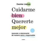 Cuidarme Bien. Quererte Mejor: Aprende A Relacionarte De Manera Sana Y Responsable / Taking Care Of Me. Loving You Better. Learn To Relate With Others