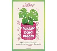 Cuídate para crecer/ Take Care of Yourself to Grow: 100 Herramientas Psicológicas Para Desarrollar La Autoestim a Que Mereces