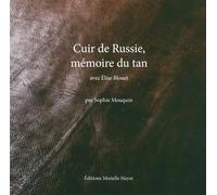 Cuir de Russie, mémoire du tan: Avec Elise Blouet