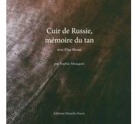 Cuir de Russie, mémoire du tan: Avec Elise Blouet