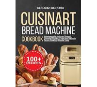 Cuisinart bread machine cookbook: Homemade Artisan Bread: Simple Gluten-Free and Whole Grain Baking Made Easy