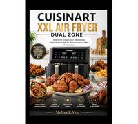 CUISINART XXL AIR FRYER DUAL ZONE: Approche Simple pour Réussir des Préparations Légères, Savoureuses et Bien Présentées.