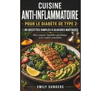 Cuisine anti-inflammatoire pour le diabète de type 2: 80 recettes simples à glucides maîtrisés pour soutenir l'équilibre glycémique et le confort articulaire