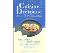Cuisine bretonne d'hier et d'aujourd'hui : Entrées, galettes, poissons, viandes, volailles, desserts